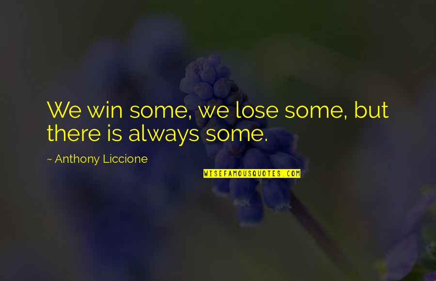 Stetit Quotes By Anthony Liccione: We win some, we lose some, but there