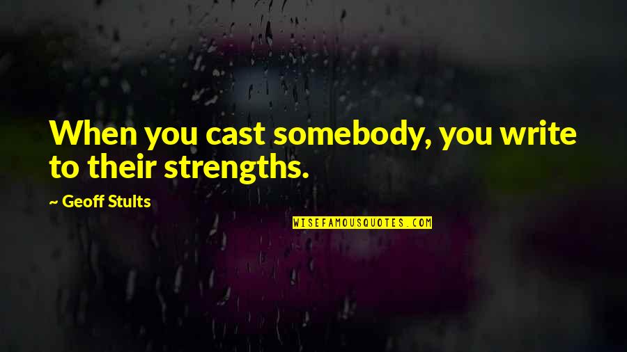 Stetler V Quotes By Geoff Stults: When you cast somebody, you write to their Stetler V Quotes By Geoff Stults: When you cast somebody, you write to their