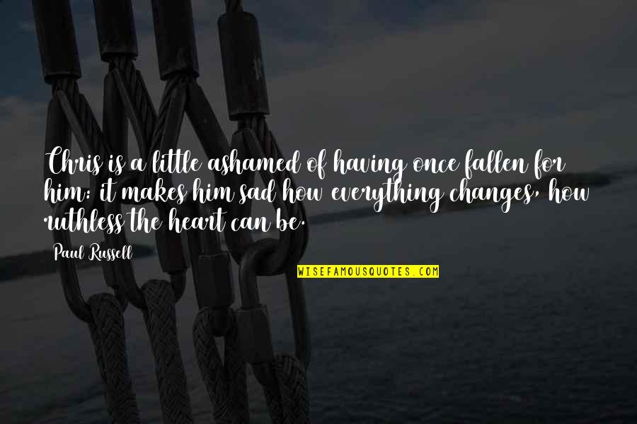 Stetler V Quotes By Paul Russell: Chris is a little ashamed of having once Stetler V Quotes By Paul Russell: Chris is a little ashamed of having once