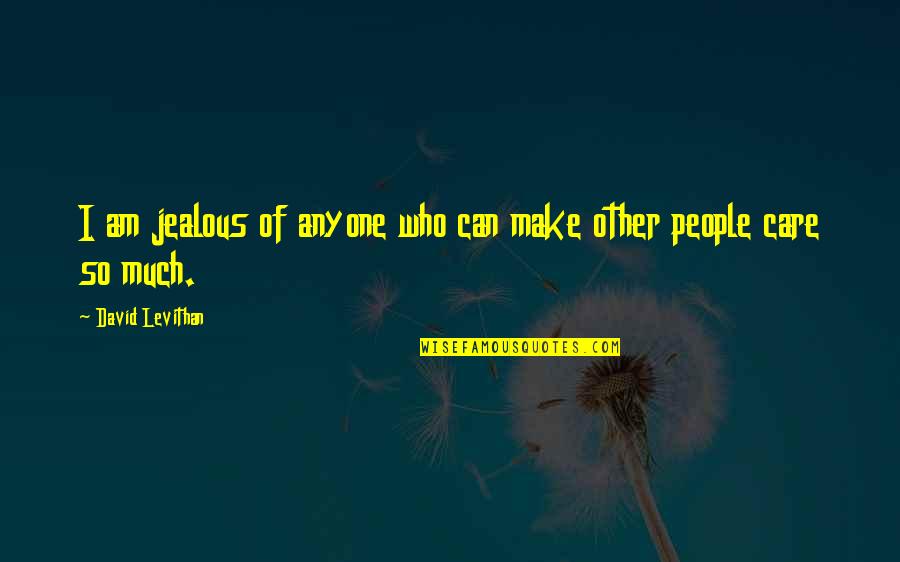 Stetlers Model Quotes By David Levithan: I am jealous of anyone who can make