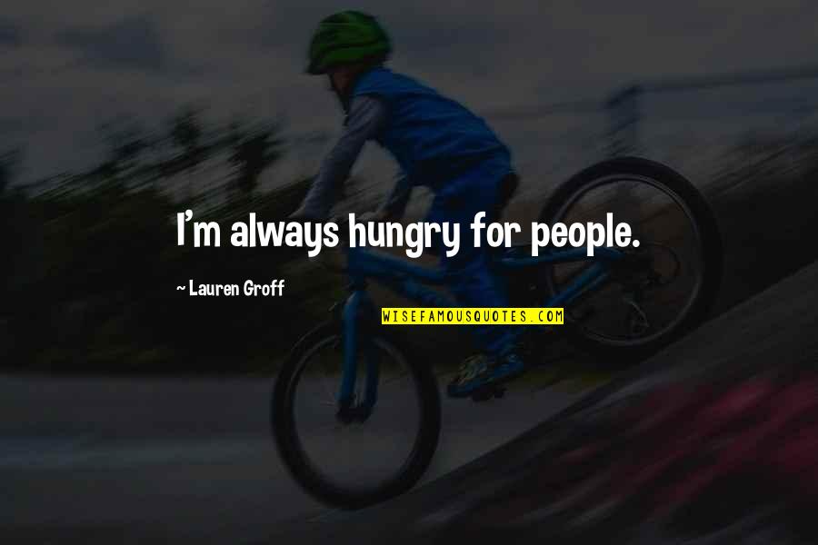 Stetoscopio Quotes By Lauren Groff: I'm always hungry for people.