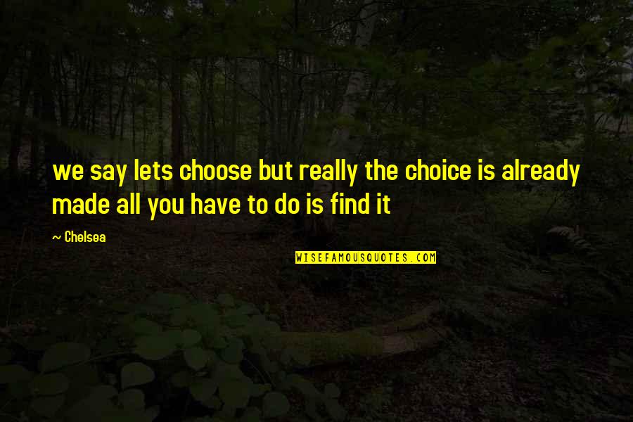 Stets Quotes By Chelsea: we say lets choose but really the choice