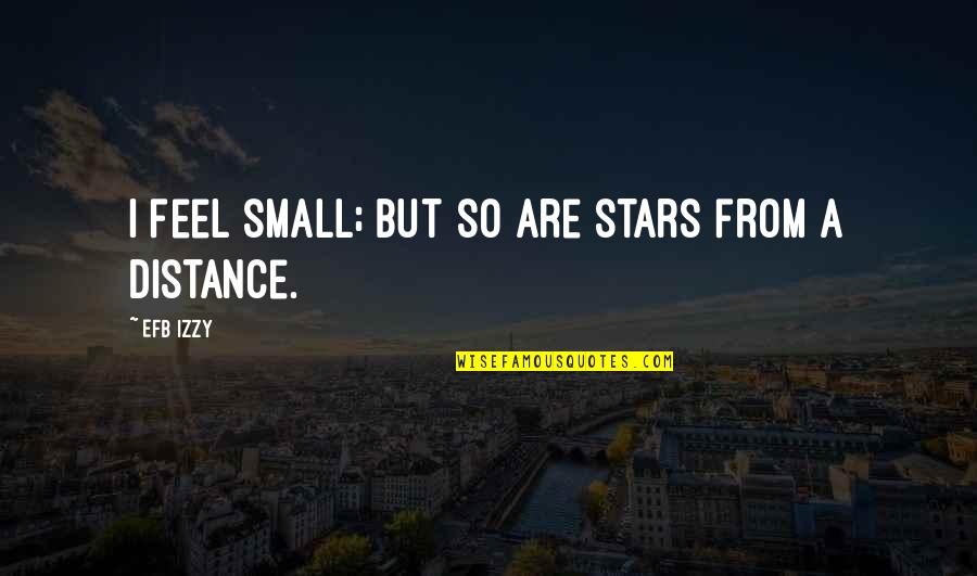 Stets Quotes By Efb Izzy: i feel small; but so are stars from