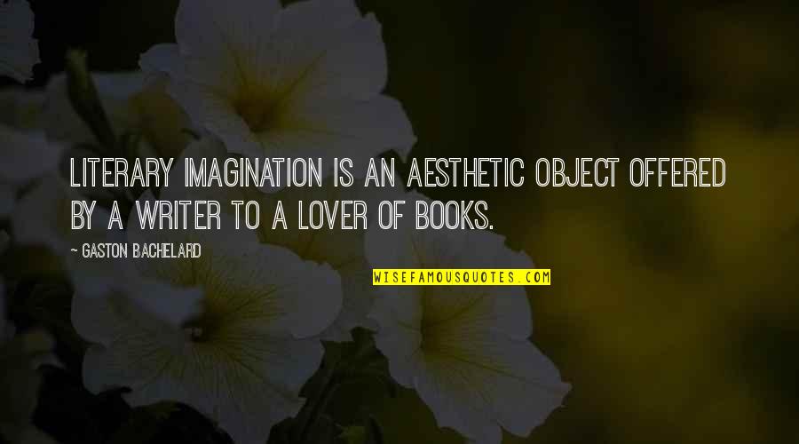 Stetsons Modern Quotes By Gaston Bachelard: Literary imagination is an aesthetic object offered by Stetsons Modern Quotes By Gaston Bachelard: Literary imagination is an aesthetic object offered by