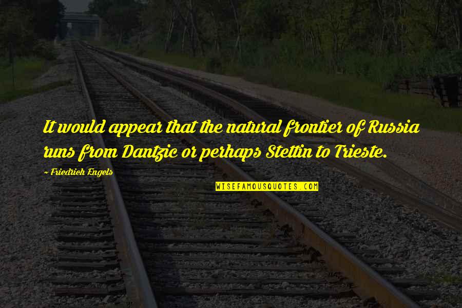 Stettin Quotes By Friedrich Engels: It would appear that the natural frontier of