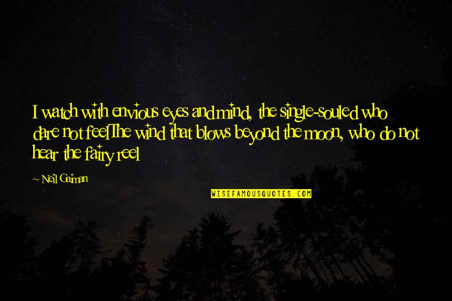 Stettin Quotes By Neil Gaiman: I watch with envious eyes and mind, the