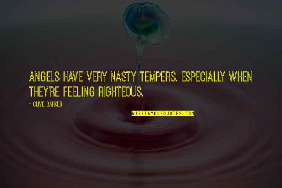 Stettinius Family Tree Quotes By Clive Barker: Angels have very nasty tempers. Especially when they're