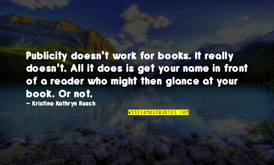 Stettmeier Howie Quotes By Kristine Kathryn Rusch: Publicity doesn't work for books. It really doesn't. Stettmeier Howie Quotes By Kristine Kathryn Rusch: Publicity doesn't work for books. It really doesn't.