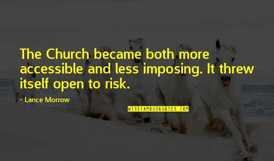 Stettmeier Howie Quotes By Lance Morrow: The Church became both more accessible and less Stettmeier Howie Quotes By Lance Morrow: The Church became both more accessible and less