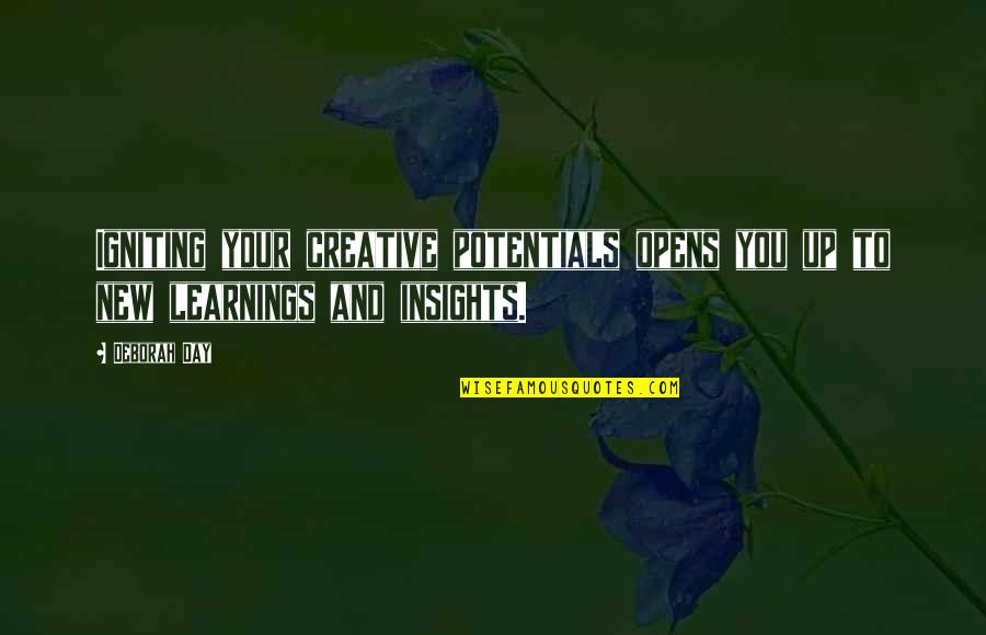 Stettner Power Quotes By Deborah Day: Igniting your creative potentials opens you up to