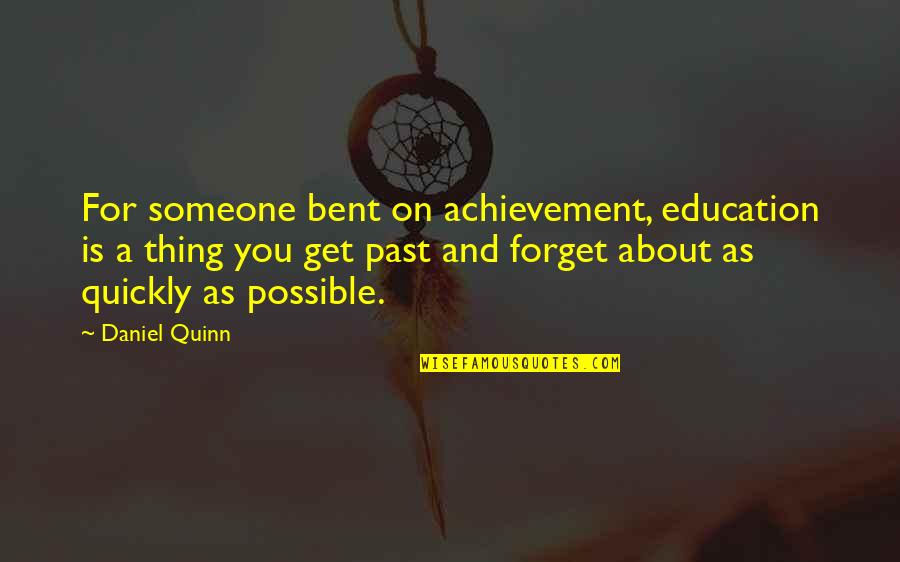 Steuart Britt Quotes By Daniel Quinn: For someone bent on achievement, education is a