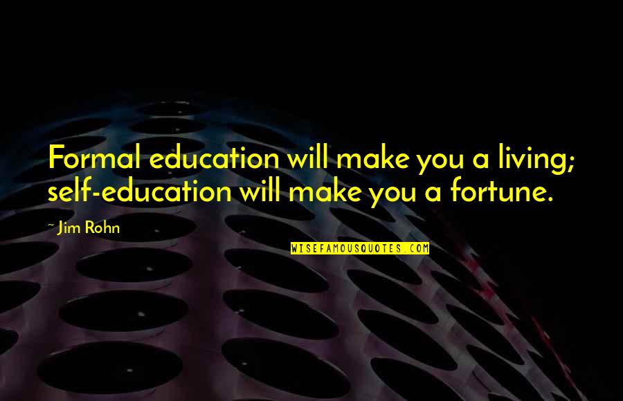 Steuart Britt Quotes By Jim Rohn: Formal education will make you a living; self-education