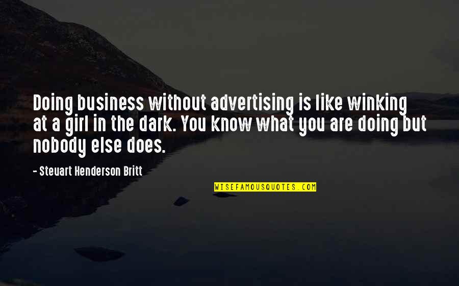 Steuart Britt Quotes By Steuart Henderson Britt: Doing business without advertising is like winking at