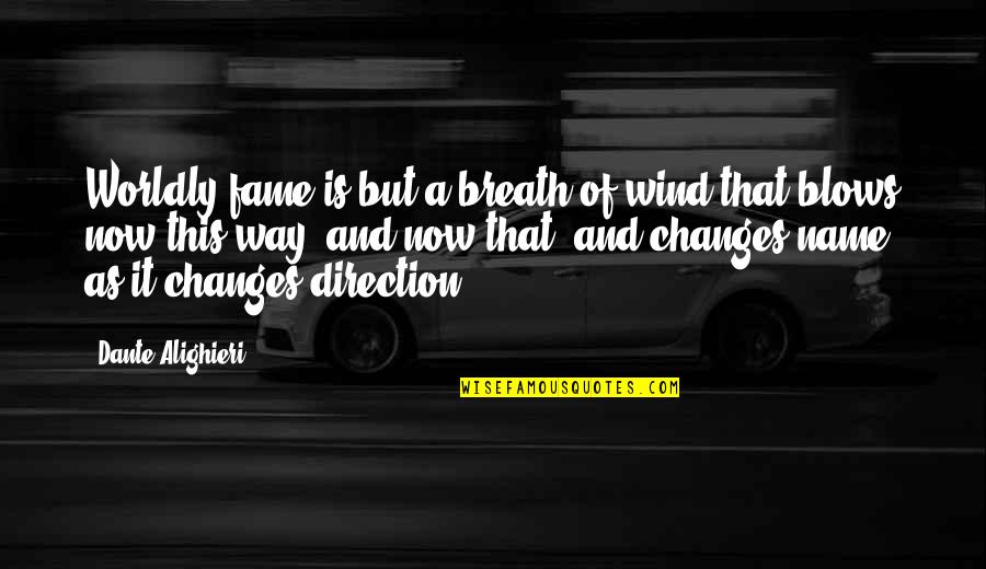 Steueramt Quotes By Dante Alighieri: Worldly fame is but a breath of wind Steueramt Quotes By Dante Alighieri: Worldly fame is but a breath of wind