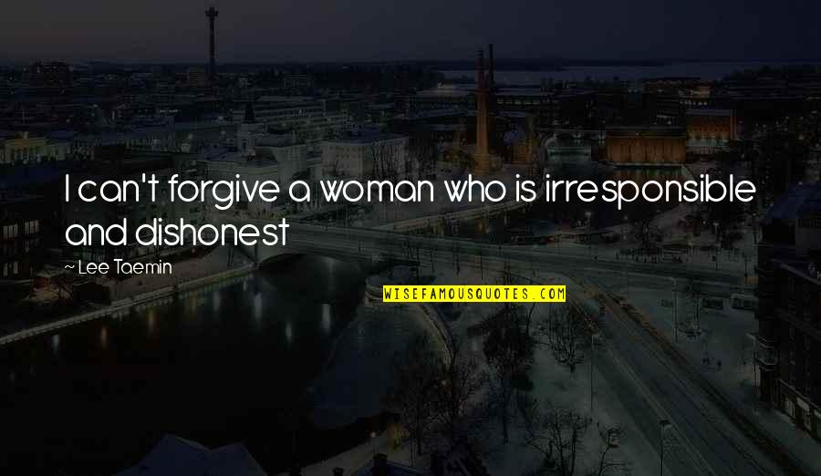 Steuern Aargau Quotes By Lee Taemin: I can't forgive a woman who is irresponsible