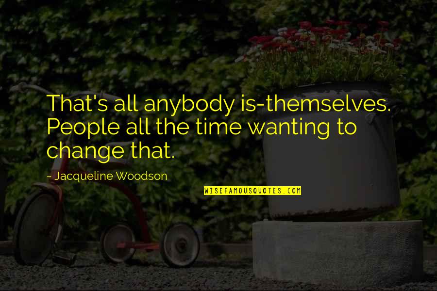Steunenberg Quotes By Jacqueline Woodson: That's all anybody is-themselves. People all the time