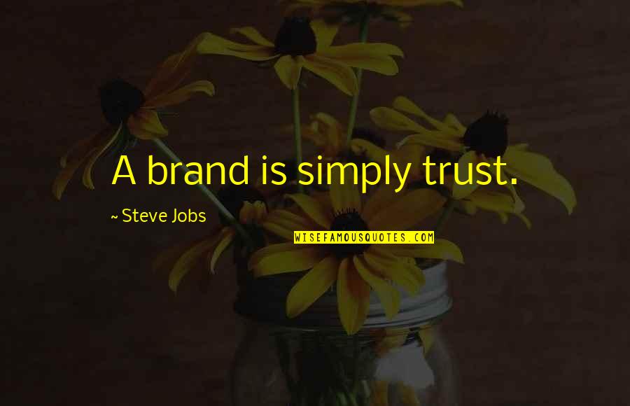 Steupses Quotes By Steve Jobs: A brand is simply trust. Steupses Quotes By Steve Jobs: A brand is simply trust.