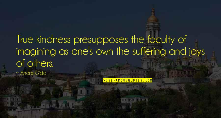 Steurer Fluid Quotes By Andre Gide: True kindness presupposes the faculty of imagining as Steurer Fluid Quotes By Andre Gide: True kindness presupposes the faculty of imagining as