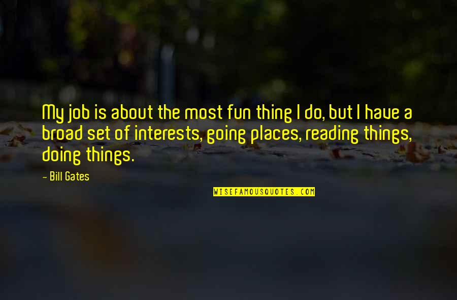Steury Roofing Quotes By Bill Gates: My job is about the most fun thing