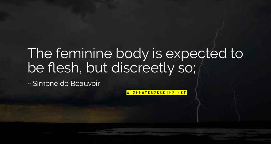 Stevaerts Quotes By Simone De Beauvoir: The feminine body is expected to be flesh, Stevaerts Quotes By Simone De Beauvoir: The feminine body is expected to be flesh,