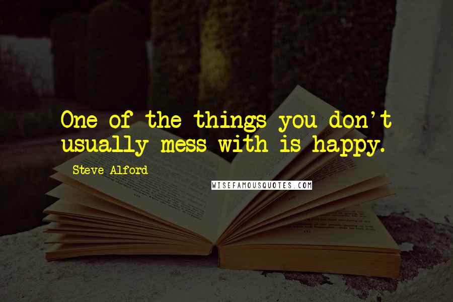 Steve Alford quotes: One of the things you don't usually mess with is happy.