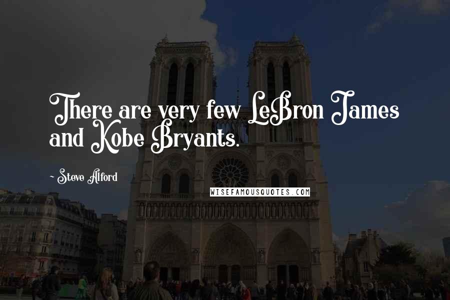 Steve Alford quotes: There are very few LeBron James and Kobe Bryants.