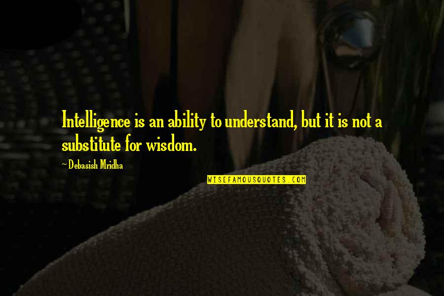 Steve Belushi Quotes By Debasish Mridha: Intelligence is an ability to understand, but it