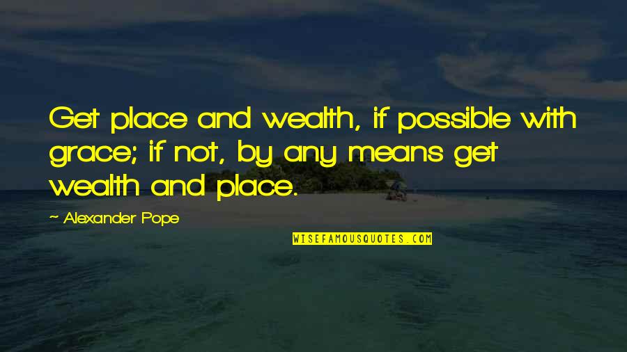 Steve Biko Movie Quotes By Alexander Pope: Get place and wealth, if possible with grace;