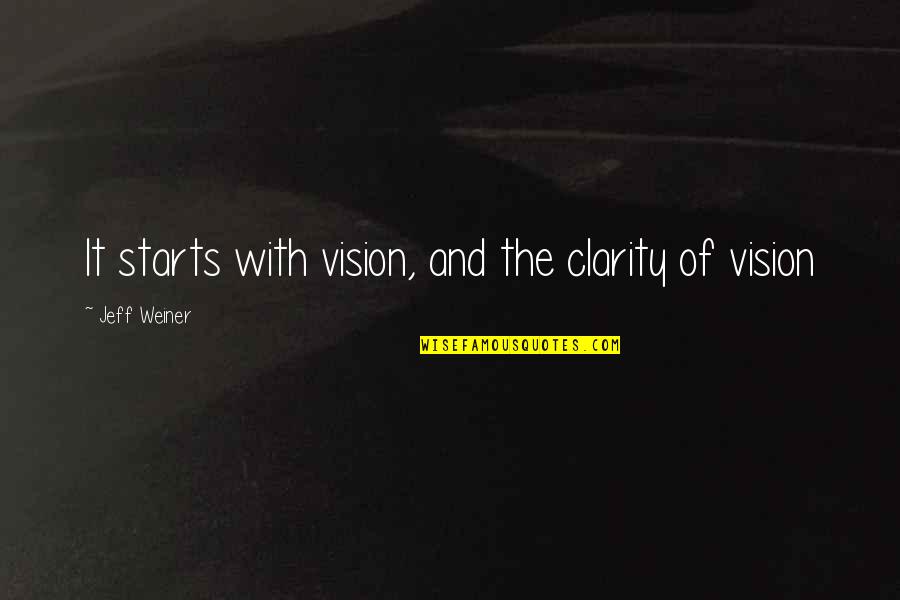 Steve Burnett Quotes By Jeff Weiner: It starts with vision, and the clarity of Steve Burnett Quotes By Jeff Weiner: It starts with vision, and the clarity of