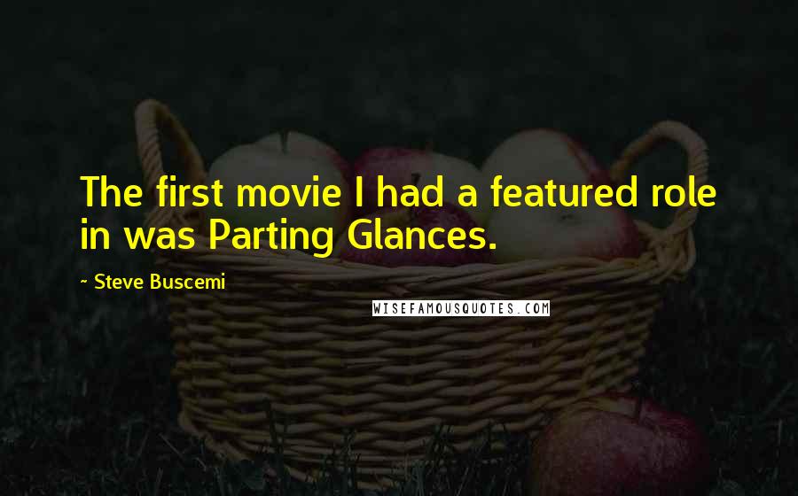 Steve Buscemi quotes: The first movie I had a featured role in was Parting Glances.