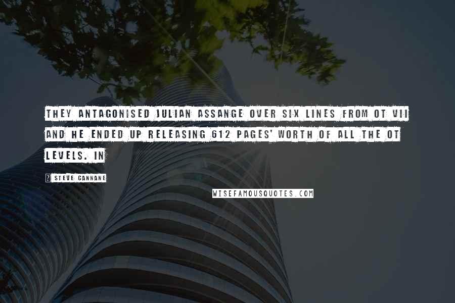 Steve Cannane quotes: They antagonised Julian Assange over six lines from OT VII and he ended up releasing 612 pages' worth of all the OT levels. In