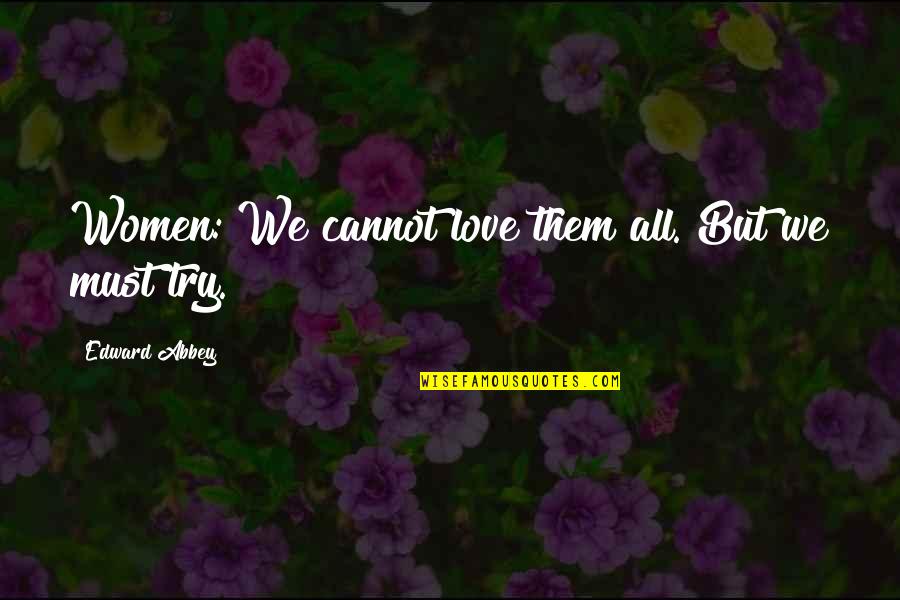 Steve Cano Quotes By Edward Abbey: Women: We cannot love them all. But we