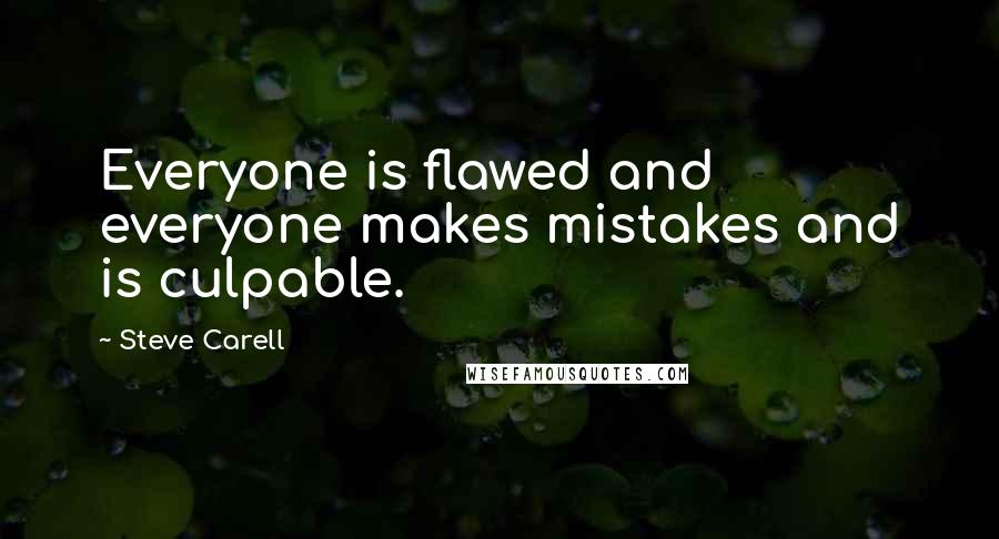 Steve Carell quotes: Everyone is flawed and everyone makes mistakes and is culpable.