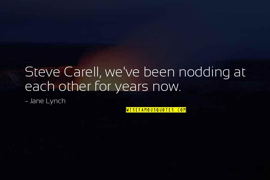 Steve Carell Quotes By Jane Lynch: Steve Carell, we've been nodding at each other