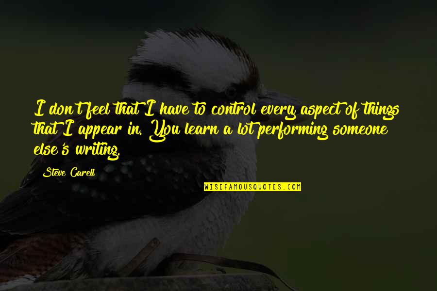 Steve Carell Quotes By Steve Carell: I don't feel that I have to control