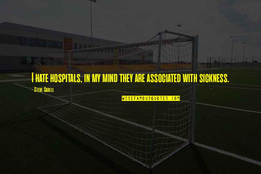 Steve Carell Quotes By Steve Carell: I hate hospitals, in my mind they are
