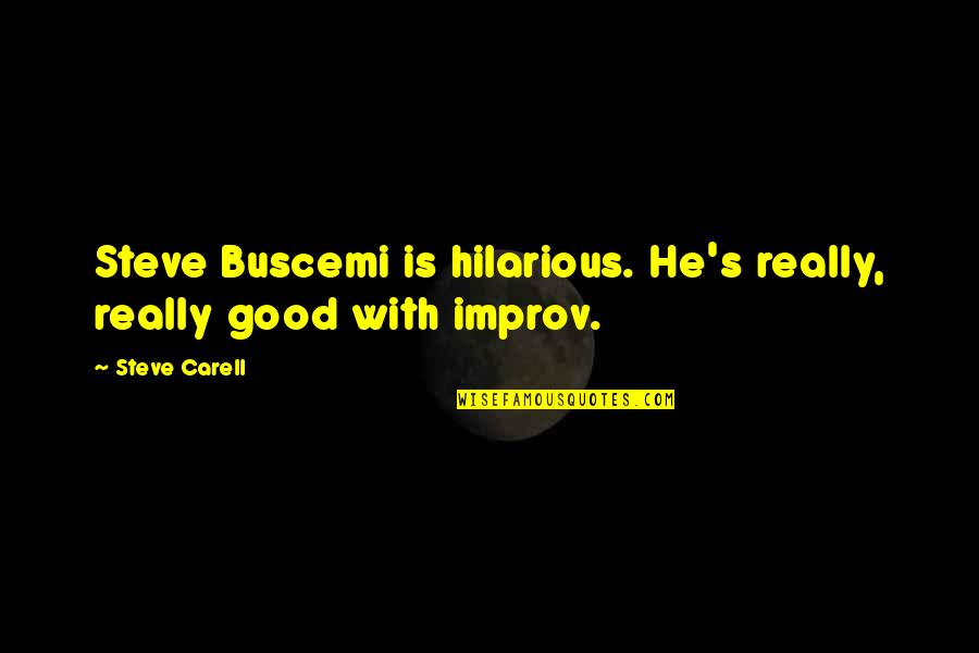 Steve Carell Quotes By Steve Carell: Steve Buscemi is hilarious. He's really, really good