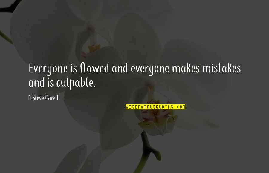 Steve Carell Quotes By Steve Carell: Everyone is flawed and everyone makes mistakes and