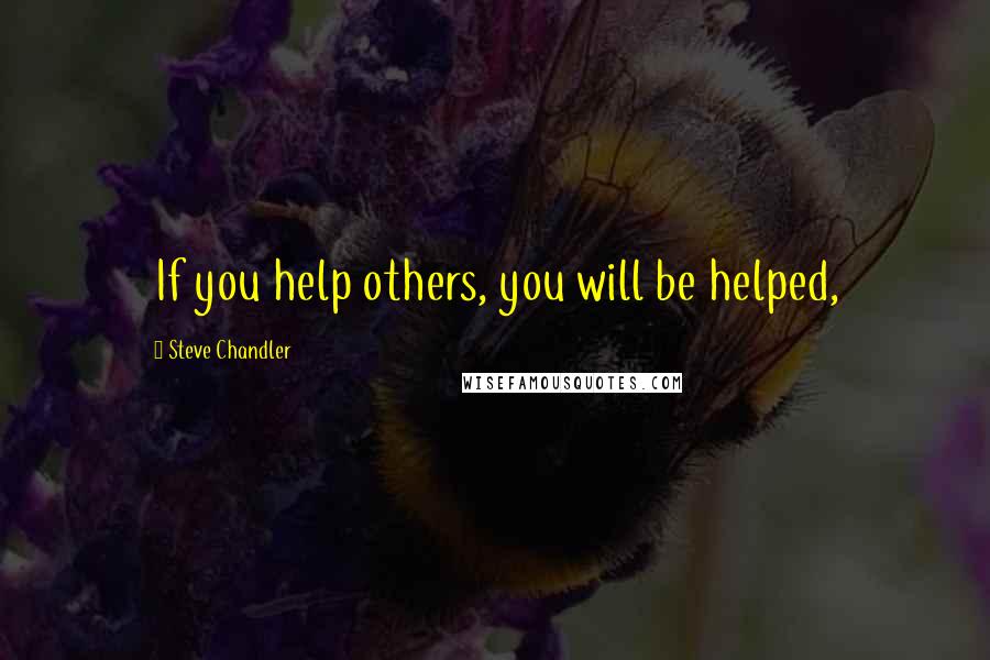 Steve Chandler quotes: If you help others, you will be helped,