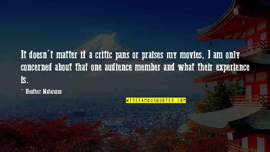 Steve Cohen Quotes By Heather Matarazzo: It doesn't matter if a critic pans or