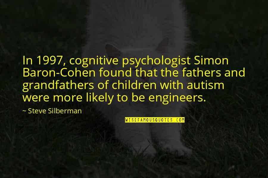 Steve Cohen Quotes By Steve Silberman: In 1997, cognitive psychologist Simon Baron-Cohen found that
