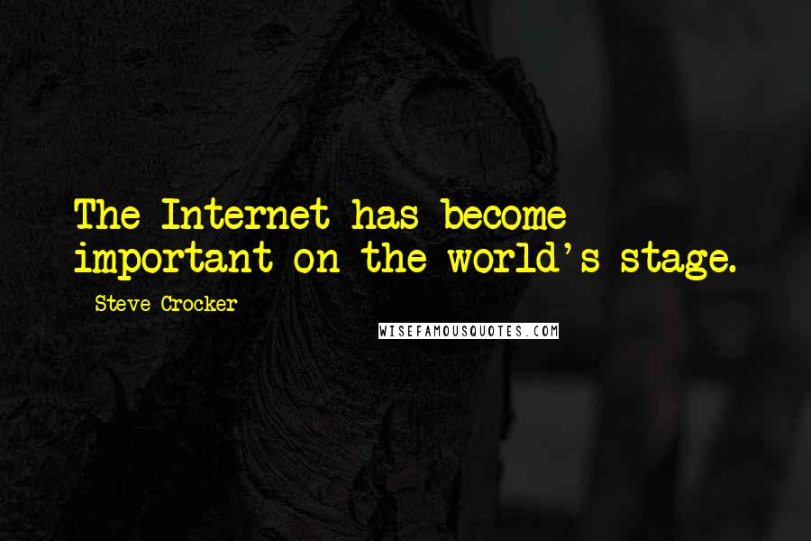 Steve Crocker quotes: The Internet has become important on the world's stage.