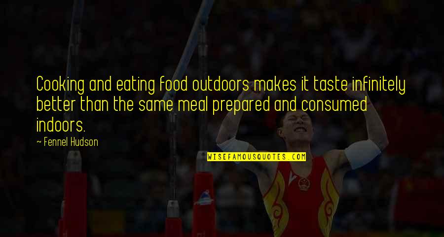 Steve De Shazer Quotes By Fennel Hudson: Cooking and eating food outdoors makes it taste