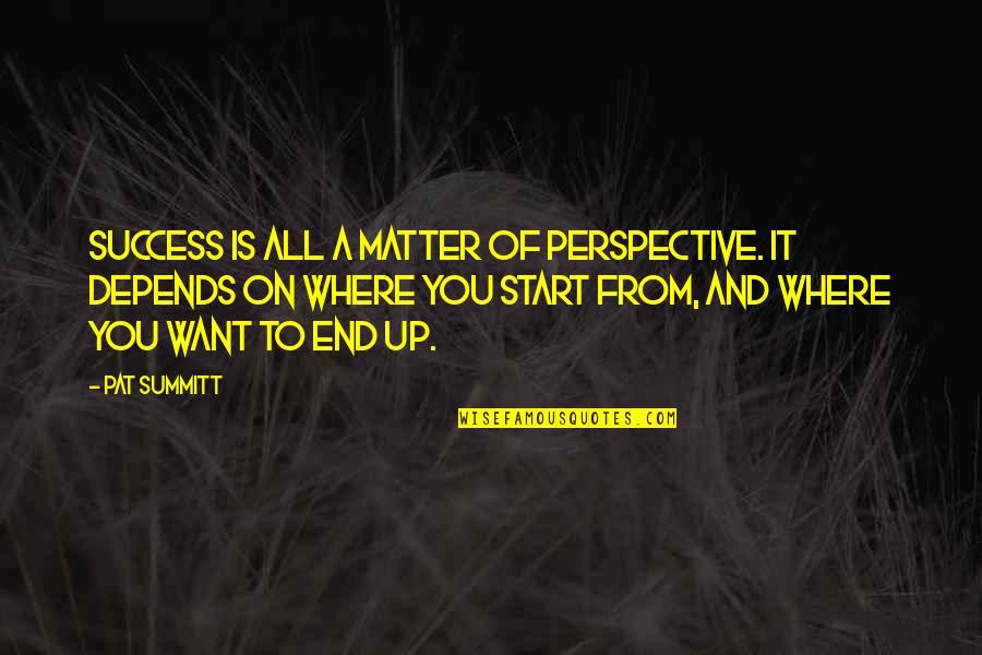 Steve Denning Quotes By Pat Summitt: Success is all a matter of perspective. It