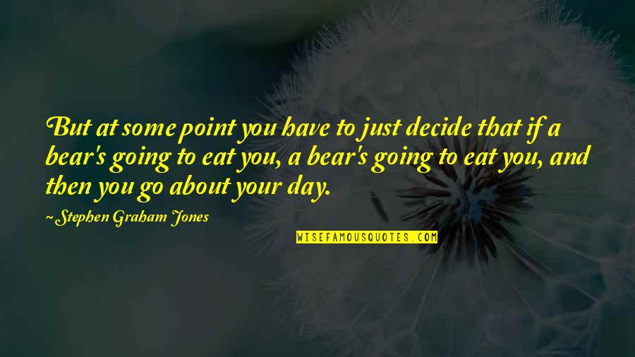 Steve Denning Quotes By Stephen Graham Jones: But at some point you have to just