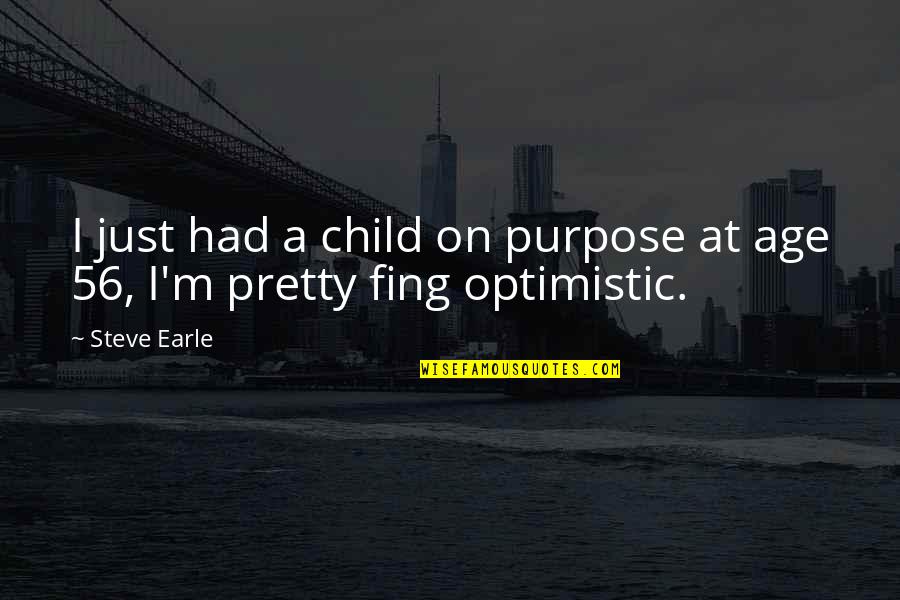 Steve Earle Quotes By Steve Earle: I just had a child on purpose at