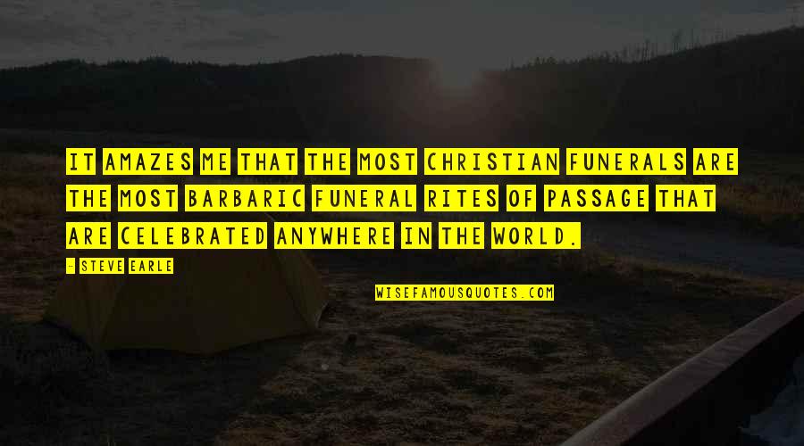 Steve Earle Quotes By Steve Earle: It amazes me that the most Christian funerals Steve Earle Quotes By Steve Earle: It amazes me that the most Christian funerals