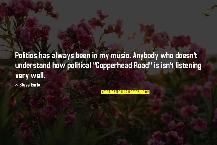 Steve Earle Quotes By Steve Earle: Politics has always been in my music. Anybody Steve Earle Quotes By Steve Earle: Politics has always been in my music. Anybody