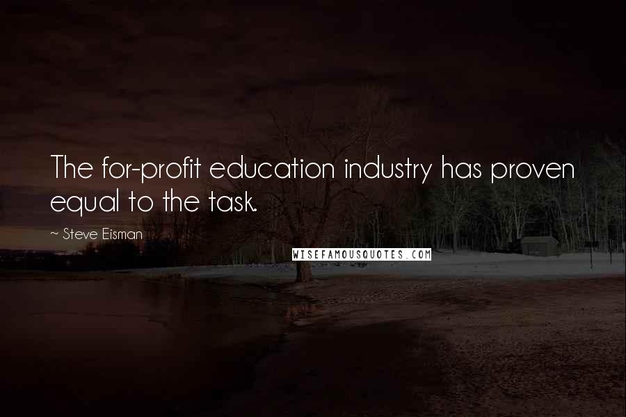 Steve Eisman quotes: The for-profit education industry has proven equal to the task.