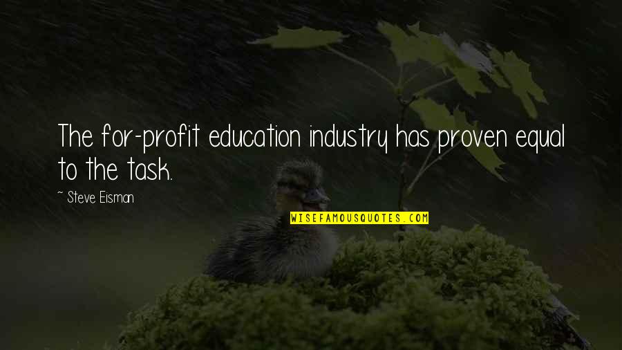 Steve Eisman Quotes By Steve Eisman: The for-profit education industry has proven equal to